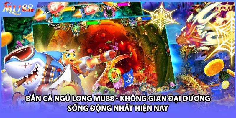 Bắn cá Ngũ Long MU88 - Không gian đại dương sống động nhất hiện nay