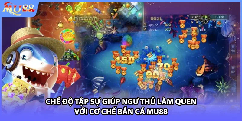 Chế độ tập sự giúp ngư thủ làm quen với cơ chế bắn cá MU88