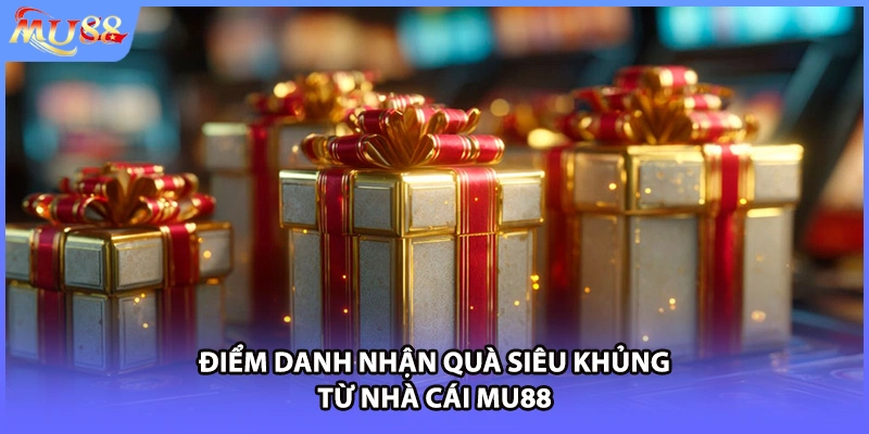 Điểm danh nhận quà siêu khủng từ nhà cái MU88