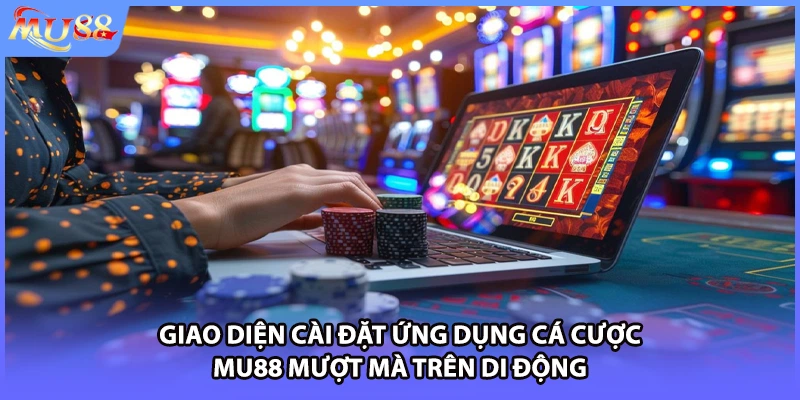 Giao diện cài đặt ứng dụng cá cược MU88 mượt mà trên di động