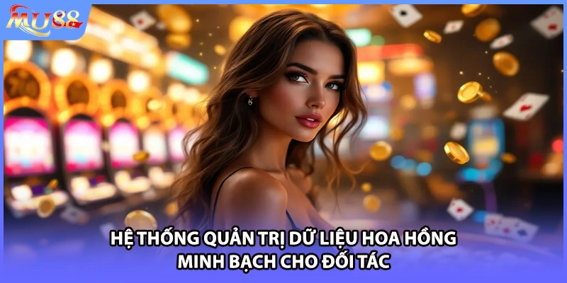 Hệ thống quản trị dữ liệu hoa hồng minh bạch cho đối tác