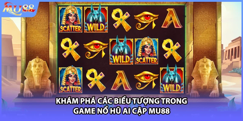 Khám phá các biểu tượng trong game nổ hũ Ai Cập MU88