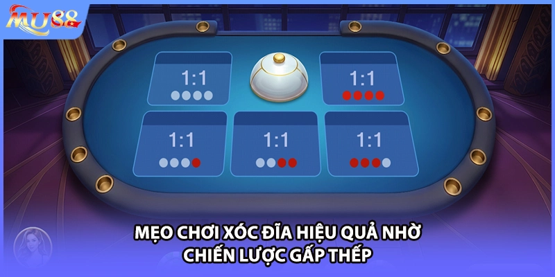 Mẹo chơi xóc đĩa hiệu quả nhờ chiến lược gấp thếp