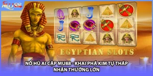 Nổ Hũ Ai Cập MU88 - Khai Phá Kim Tự Tháp Nhận Thưởng Lớn