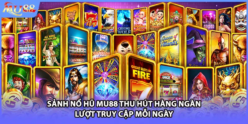 Sảnh nổ hũ MU88 thu hút hàng ngàn lượt truy cập mỗi ngày