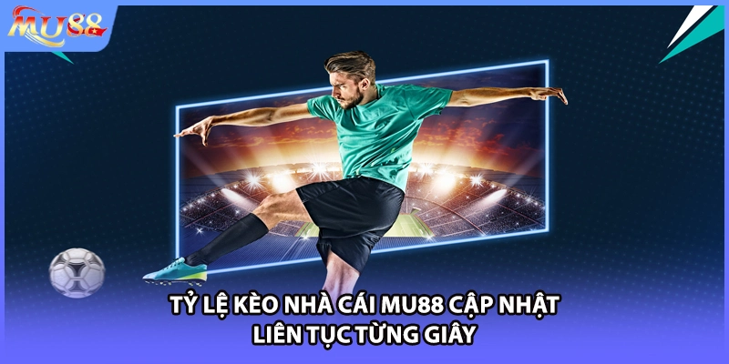 Tỷ lệ kèo nhà cái MU88 cập nhật liên tục từng giây